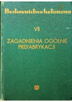 Budownictwo betonowe Tom VII Zagadnienia ogólne prefabrykacji
