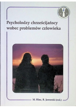 Psycholodzy chrześcijańscy wobec problemów człowieka
