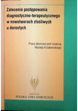 Zalecenia posterowania diagnostyczno terapeutycznego w nowotworach złośliwych u dorosłych