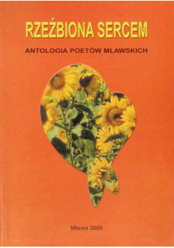 Rzeźbiona sercem Antologia poetów mławskich