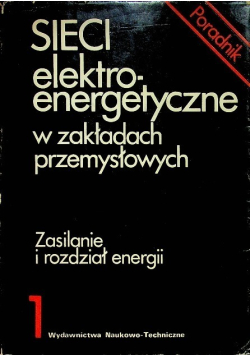 Sieci elektroenergetyczne w zakładach przemysłowych Tom 1