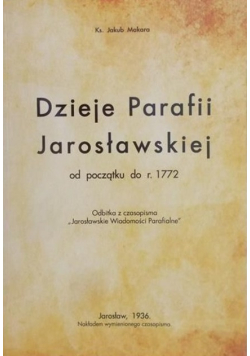 Dzieje Parafii Jarosławskiej od początku do r. 1772