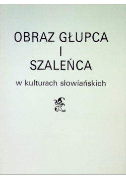 Obraz głupca i szaleńca w kulturach słowiańskich