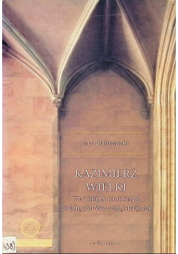 Kazimierz Wielki twórca korony królestwa polskiego
