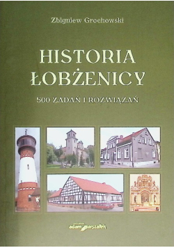 Historia Łobżenicy. 500 zadań i rozwiązań