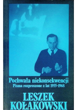 Pochwała niekonsekwencji Pisma rozproszone z lat 1955 - 1968
