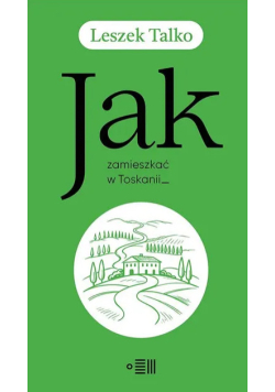 Jak zamieszkać w Toskanii