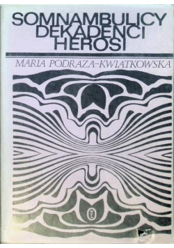 Somnambulicy, dekadenci, herosi
