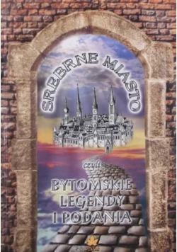 Srebrne miasto, czyli Bytomskie legendy i podania