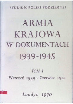 Armia Krajowa w dokumentach 1939 - 1945 Tom I