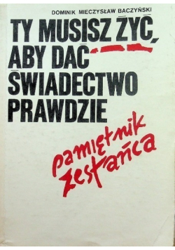 Ty musisz żyć, aby dać świadectwo prawdzie