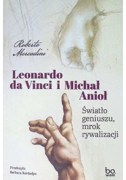Leonardo da Vinci i Michał Anioł światło geniuszu, mrok rywalizacji