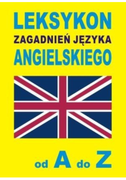 Leksykon zagadnień języka angielskiego od A do Z