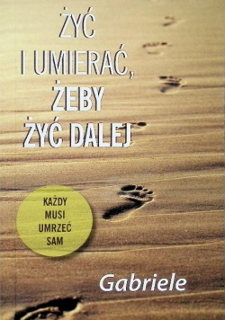Żyć i umierać, żeby żyć dalej