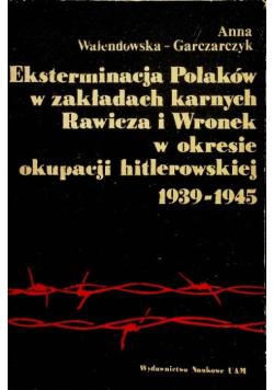 Eksterminacja Polaków w zakładach karnych Rawicza i Wronek w okresie okupacji hitlerowskiej 1939 - 1945