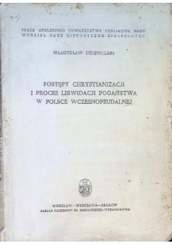 Postępy chrystianizacji i proces likwidacji pogaństwa w Polsce wczesnofeudalnej