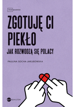 Zgotuję ci piekło. Jak rozwodzą się Polacy