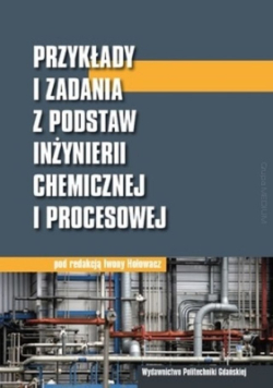 Przykłady i zadania  z podstaw inżynierii chemicznej  i procesowej