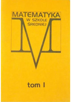 Matematyka w szkole średniej Tom I