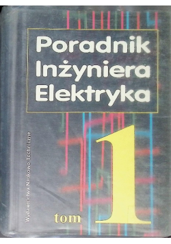 Poradnik inżyniera elektryka Tom I