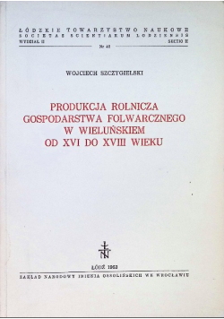 Produkcja rolnicza gospodarstwa folwarcznego w Wieluńskiem od XVI do XVIII wieku