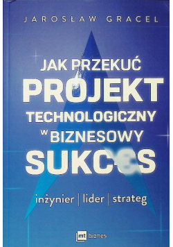 Jak przekuć projekt technologiczny w biznesowy sukces