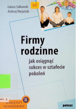 Firmy rodzinne jak osiągnąć sukces w sztafecie pokoleń