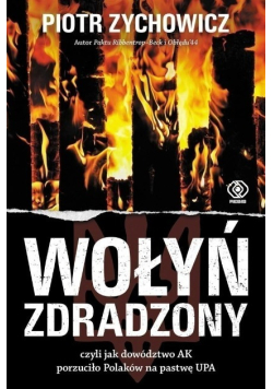 Wołyń zdradzony czyli jak dowództwo AK porzuciło Polaków na pastwę UPA