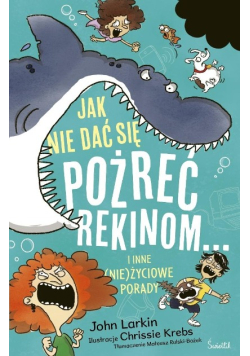 Jak nie dać się pożreć rekinom... i inne (nie)życiowe porady