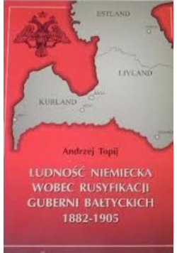 Ludność niemiecka wobec rusyfikacji Guberni Bałtyckich 1882 - 1905