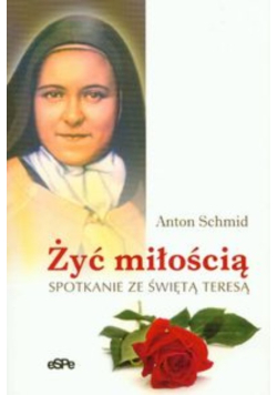 Żyć miłością Spotkanie ze świętąTeresą