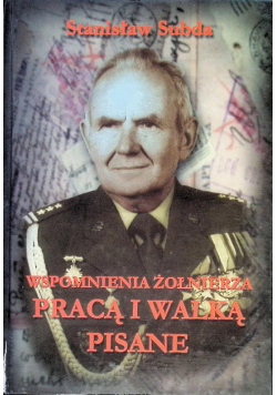 Wspomnienia żołnierza pracą i walką pisane