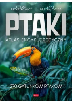 Ptaki. Atlas Encyklopedyczny