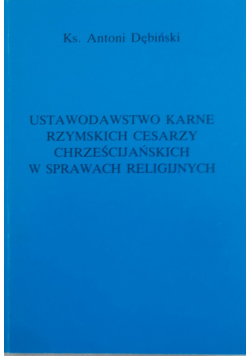 Ustawodawstwo karne rzymskich cesarzy chrześcijańskich w sprawach religijnych