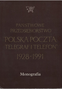 Państwowe przedsiębiorstwo Polska Poczta telegraf i telefon 1928 - 1991 Monografia