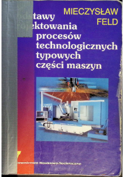 Podstawy projektowania procesów technologicznych typowych części maszyn