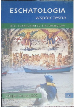 Eschatologia współczesna dla duszpasterzy i katechetów