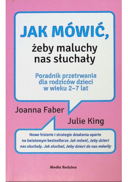 Jak mówić żeby maluchy nas słuchały Poradnik przetrwania dla rodziców dzieci w wieku 2 - 7 lat