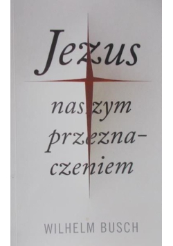 Jezus naszym przeznaczeniem