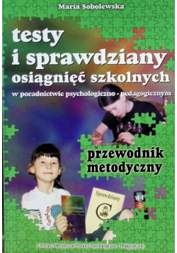 Testy i sprawdziany osiągnięć szkolnych w poradnictwie
psychologiczno-pedagogicznym