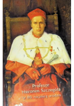 Profesor Hieronim Szczegóła w 80. rocznicę urodzin