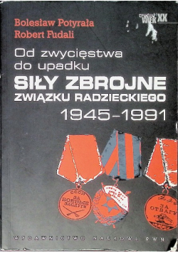 Od zwycięstwa do upadku Siły zbrojne Związku Radzieckiego 1945-1991