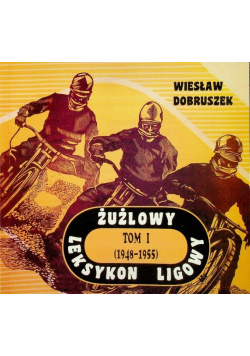 Żużlowy leksykon ligowy Tom I