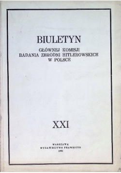 Biuletyn Głównej Komisji Badania Zbrodni Hitlerowskich w Polsce Tom XXI