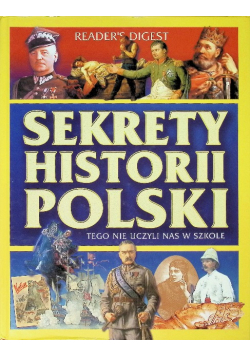 Sekrety historii Polski Tego nie uczyli nas w szkole
