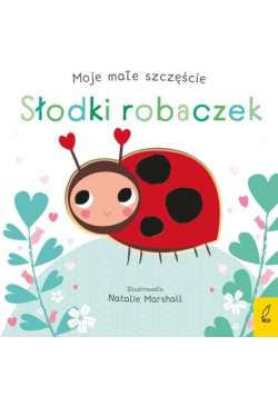 Moje małe szczęście Słodki robaczek