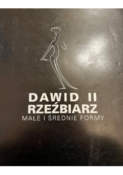 Dawid II Rzeźbiarz Małe i średnie formy