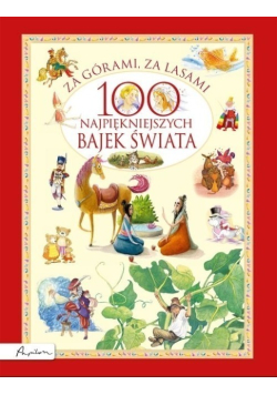 Za górami za lasami 100 najpiękniejszych bajek świata