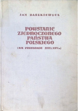 Powstanie zjednoczonego państwa polskiego (na przełomie XIII i XIV w.)