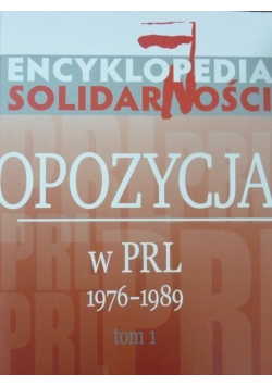 Opozycja w PRL od 1976 do 1989 Tom 1